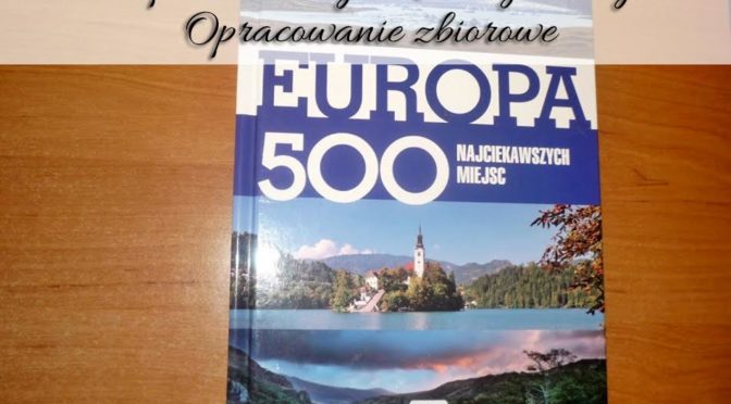 europa-500-najciekawszych-miejsc-opracowanie-zbiorowe
