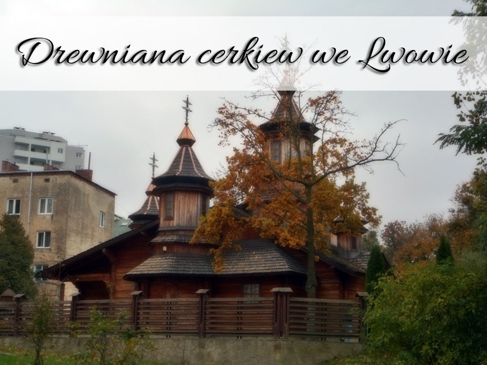 Drewniana cerkiew we Lwowie