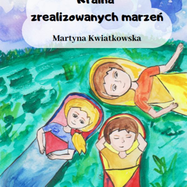 "Kraina zrealizowanych marzeń" Martyna Kwiatkowska