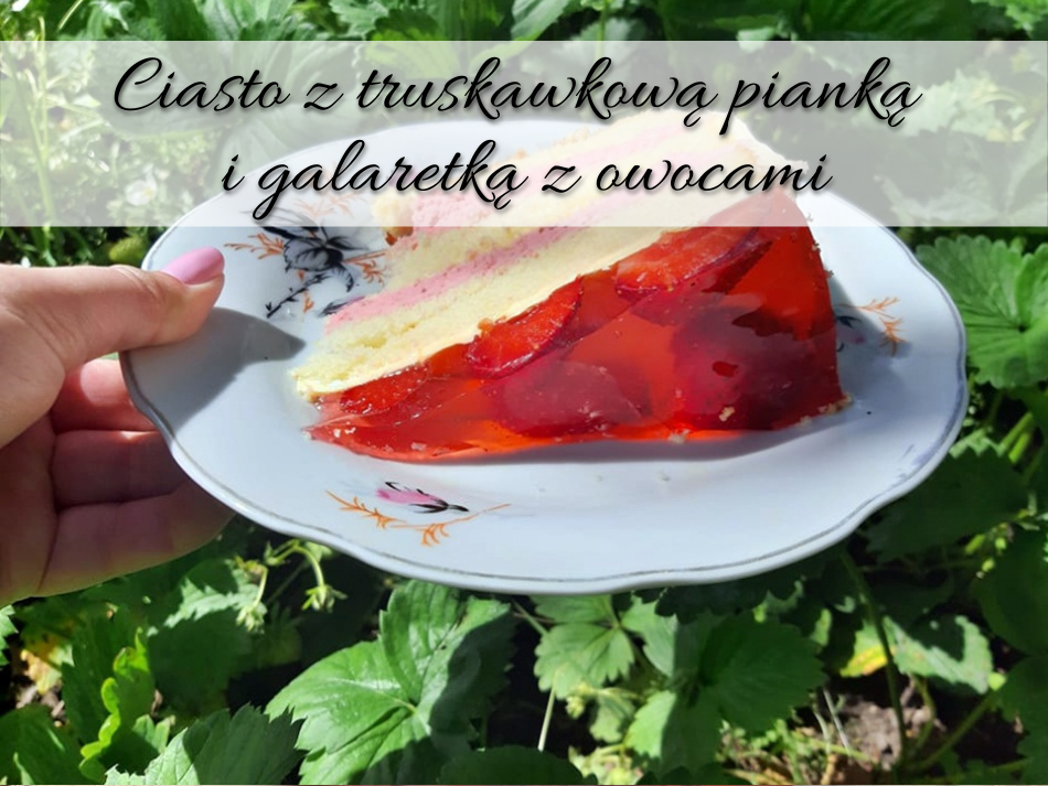 Ciasto z truskawkową pianką i galaretką z owocami