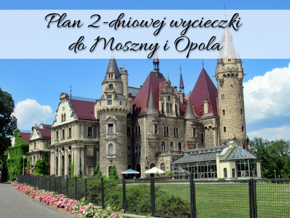 Plan 2-dniowej wycieczki do Moszny i Opola