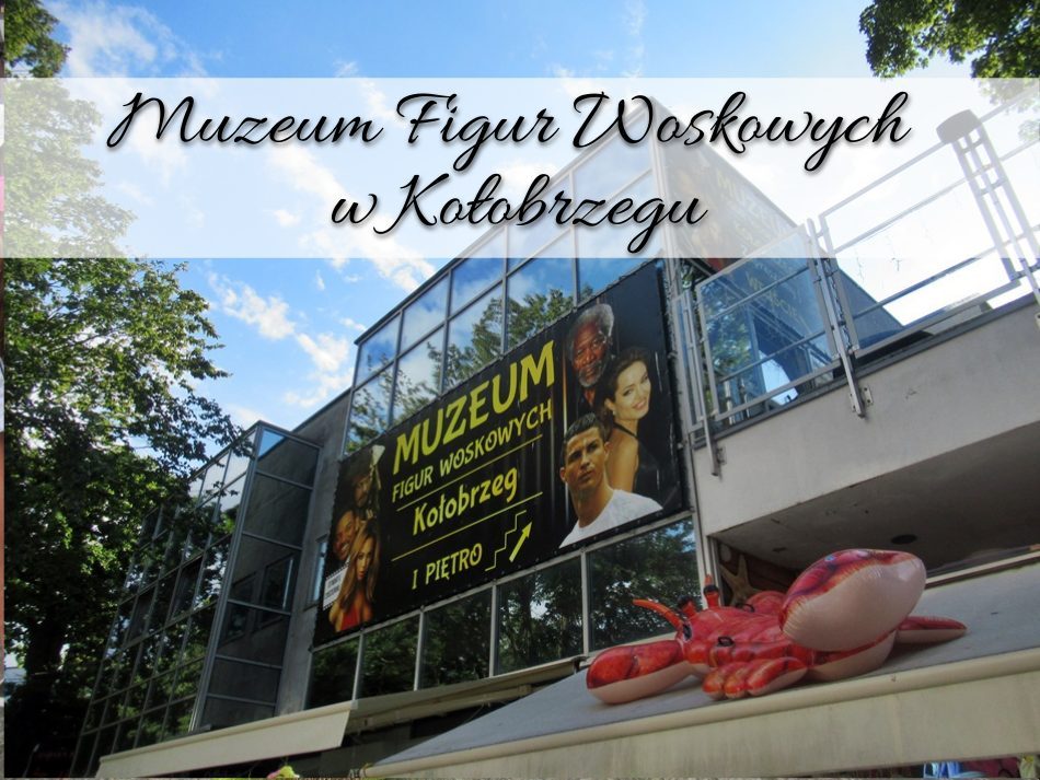 Muzeum Figur Woskowych w Kołobrzegu