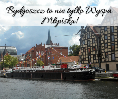 Bydgoszcz to nie tylko Wyspa Młyńska!