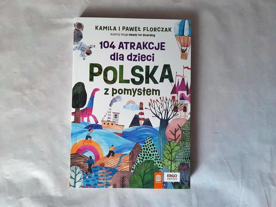,,104 atrakcje dla dzieci. Polska z pomysłem" Kamila i Paweł Florczak