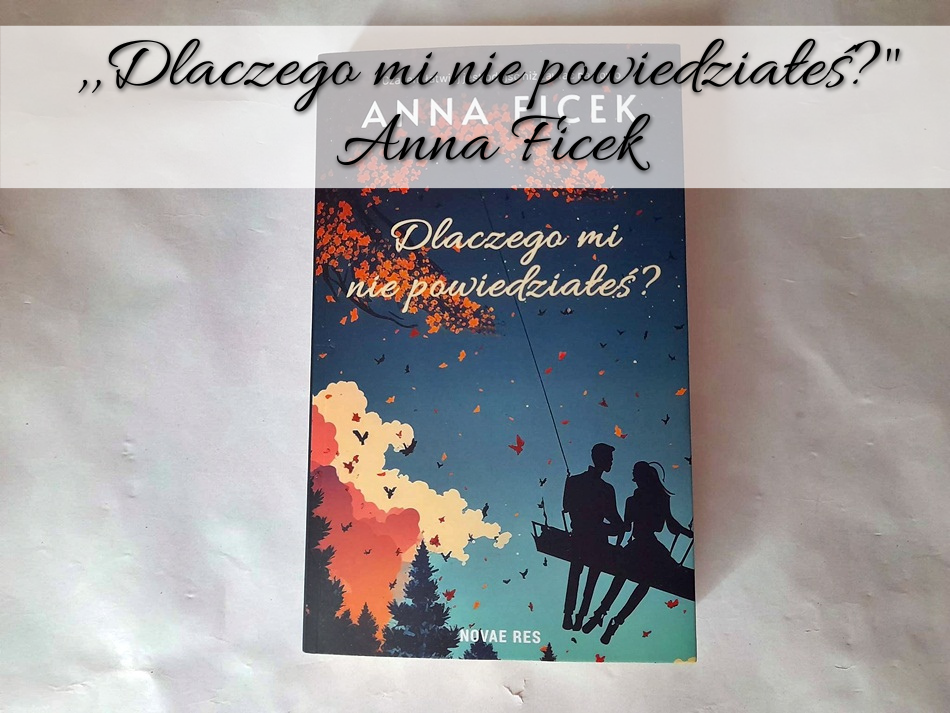 ,,Dlaczego mi nie powiedziałeś Anna Ficek
