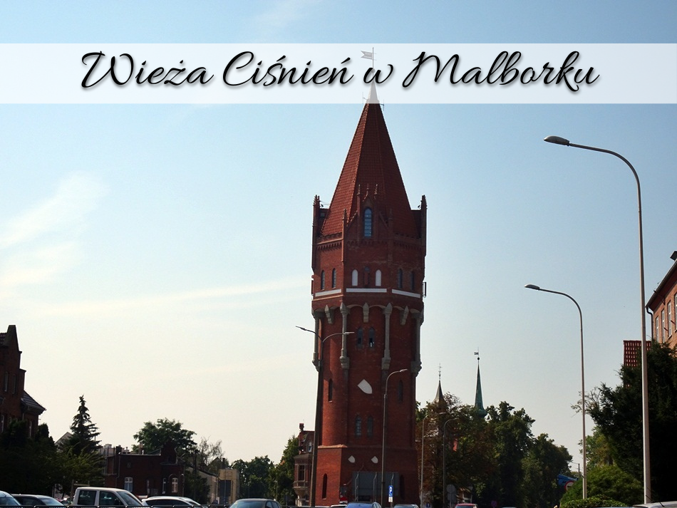 Wieża Ciśnień w Malborku